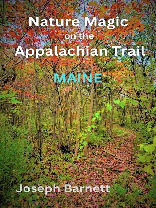 Title details for Nature Magic on the Appalachian Trail Maine by Joseph Barnett - Available